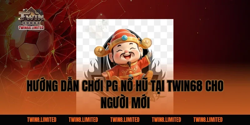 Hướng Dẫn Chơi PG Nổ Hũ Tại TWIN68 Cho Người Mới