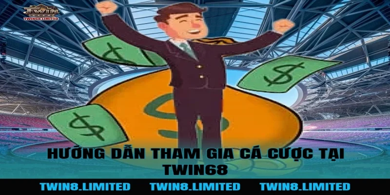 Hướng Dẫn Tham Gia Cá Cược Tại TWIN68