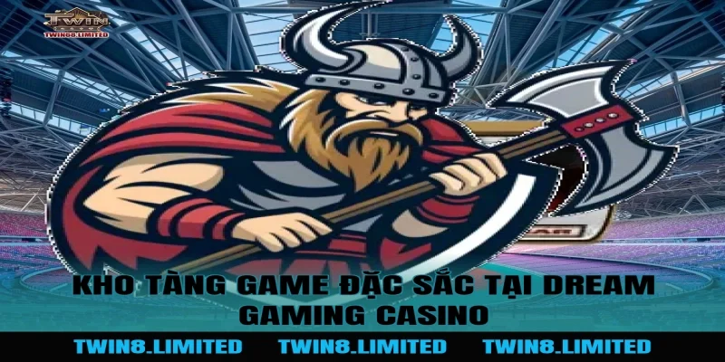 Kho tàng game đặc sắc tại Dream Gaming Casino