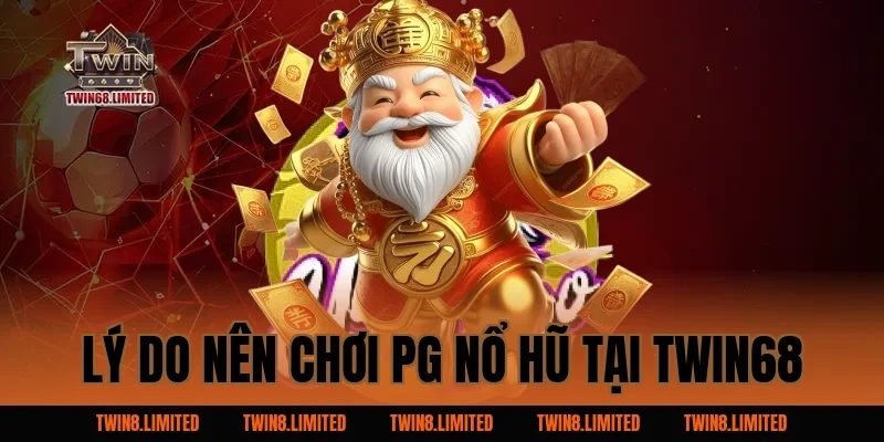 Lý Do Nên Chơi PG Nổ Hũ Tại TWIN68