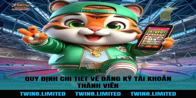 Quy Định Chi Tiết Về Đăng Ký Tài Khoản Thành Viên
